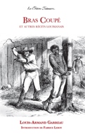 Bras Coupé et autres récits louisianais. Louis-Armand Garreau. Introduction de Fabrice Leroy.